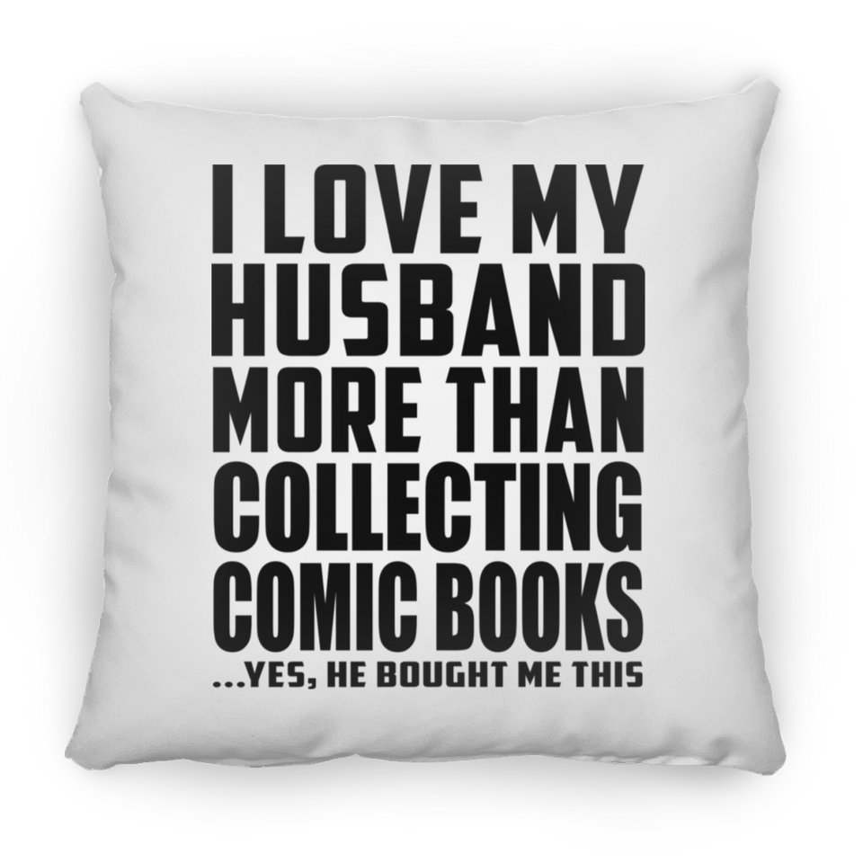 I Love My Husband More Than Collecting Comic Books - Throw Pillow