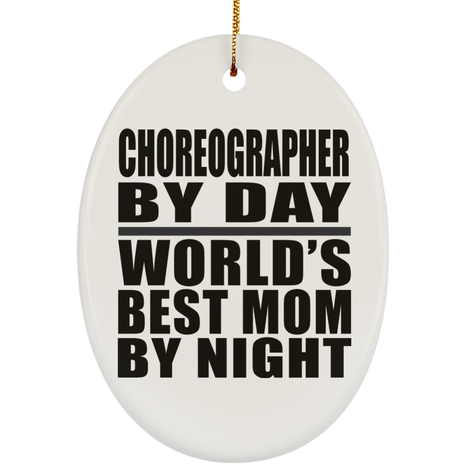 Choreographer By Day World's Best Mom By Night - Oval Ornament