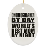 Choreographer By Day World's Best Mom By Night - Oval Ornament