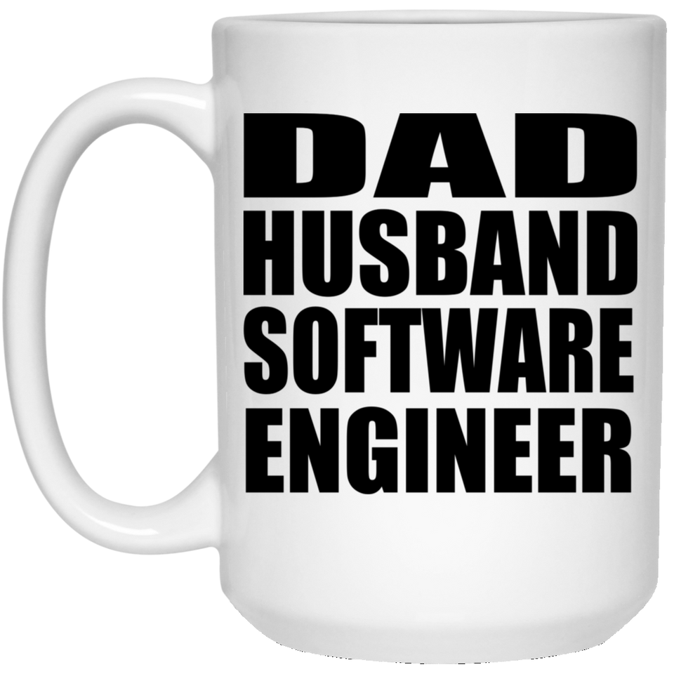 Dad Husband Software Engineer - 15oz Coffee Mug