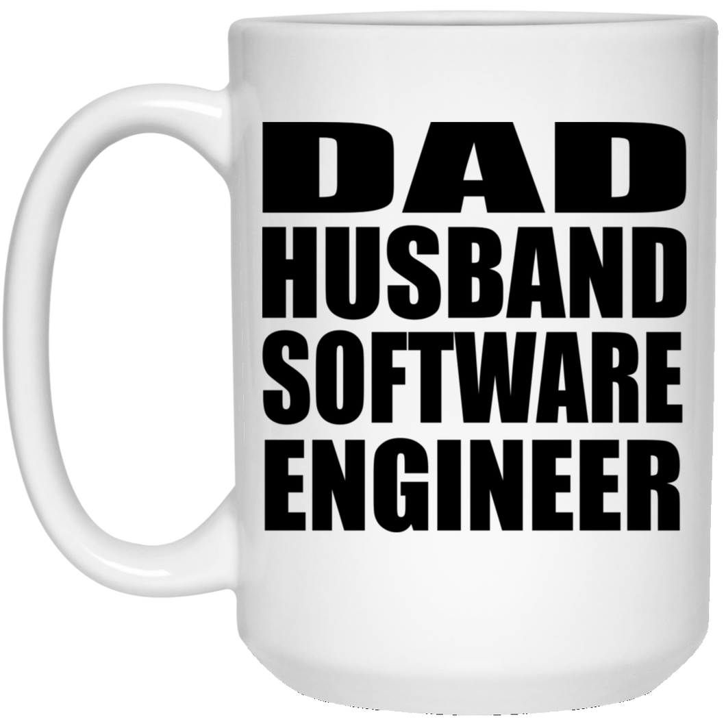 Dad Husband Software Engineer - 15oz Coffee Mug