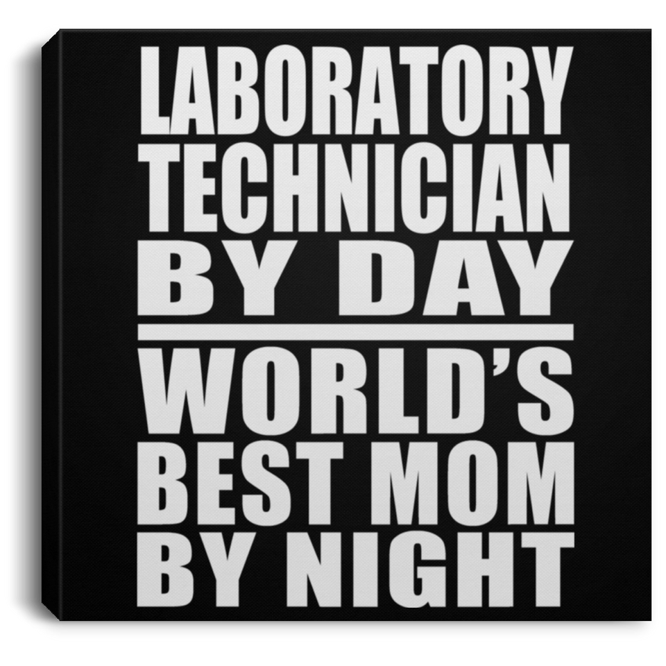 Laboratory Technician By Day World's Best Mom By Night - Canvas Square
