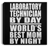 Laboratory Technician By Day World's Best Mom By Night - Canvas Square