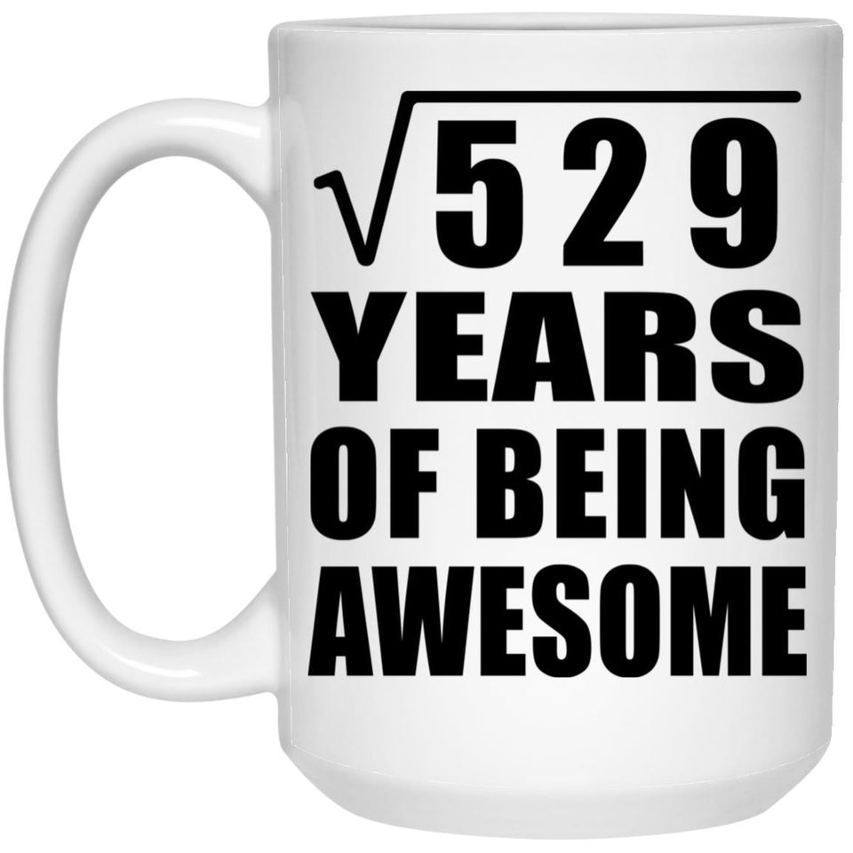 23rd Birthday Square Root of 529 Years of Being Awesome - 15oz Coffee Mug