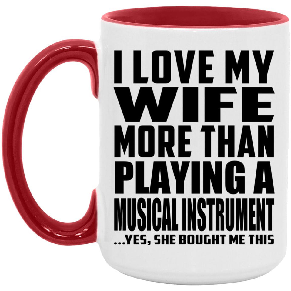 I Love My Wife More Than Playing A Musical Instrument - 15oz Accent Mug Red