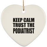 Keep Calm and Trust The Podiatrist - Heart Ornament