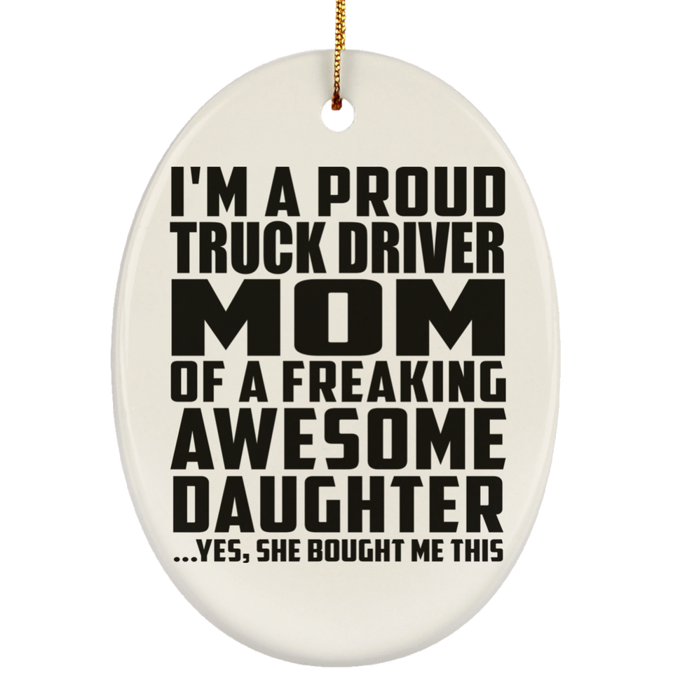 Proud Truck Driver Mom Of Awesome Daughter - Oval Ornament