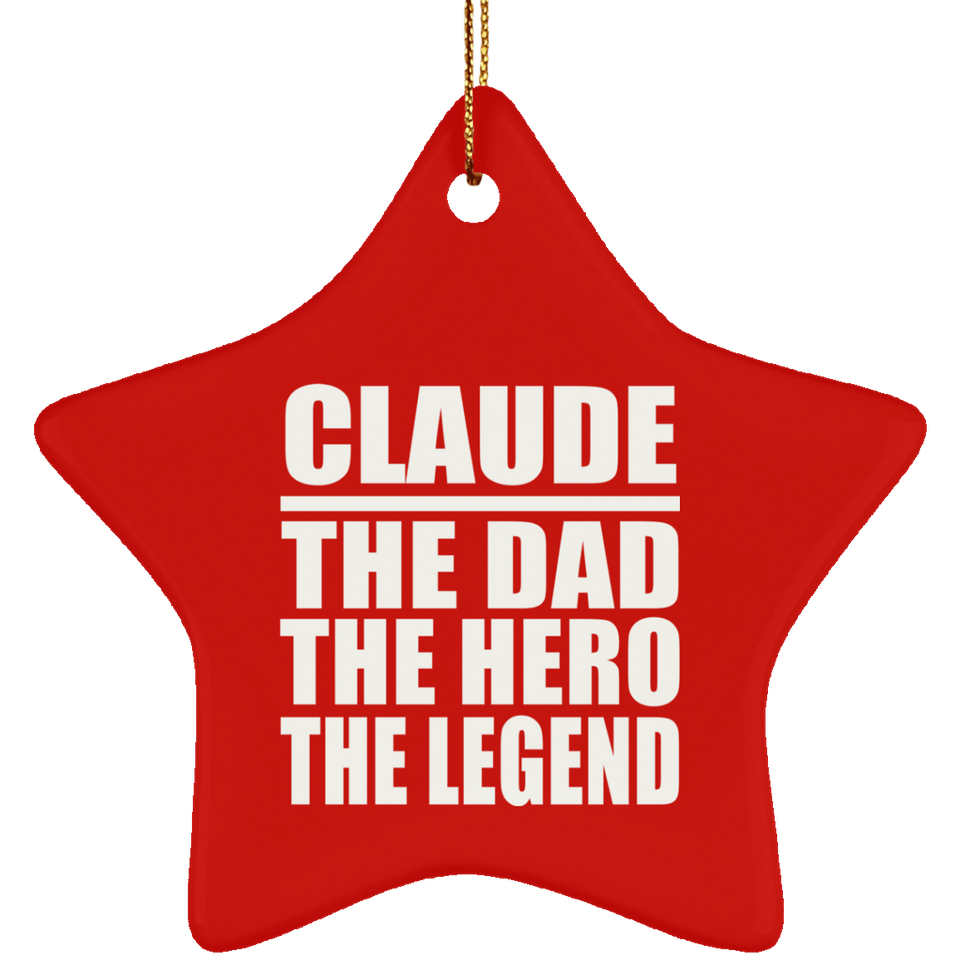 Claude The Dad The Hero The Legend - Star Ornament