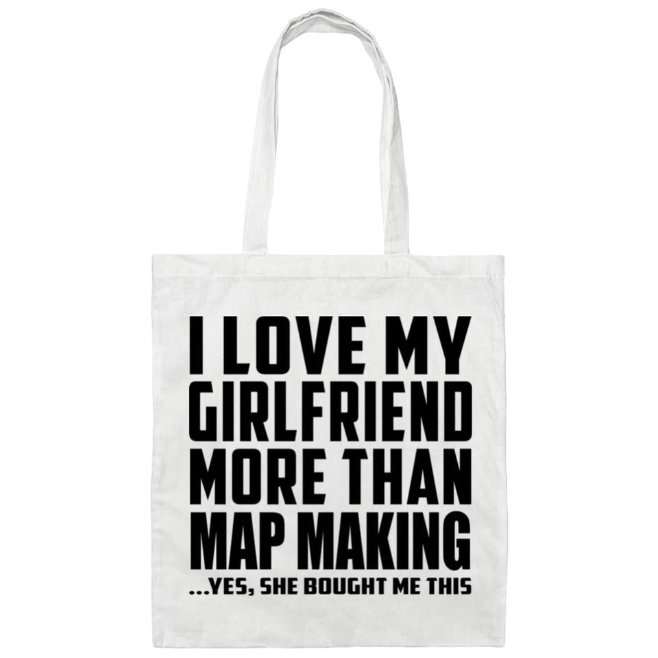 I Love My Girlfriend More Than Map Making - Tote Bag White