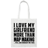 I Love My Girlfriend More Than Map Making - Tote Bag White