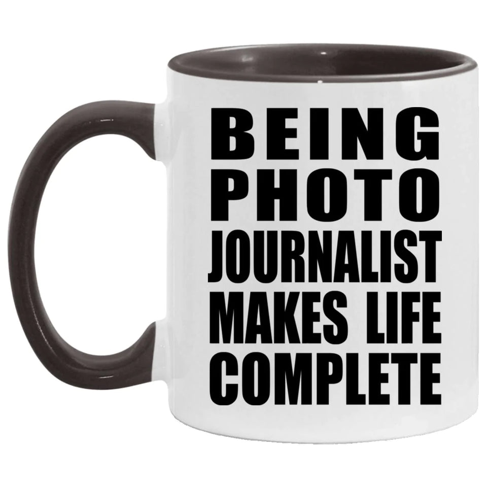 Being Photo Journalist Makes Life Complete - 11oz Accent Mug Black