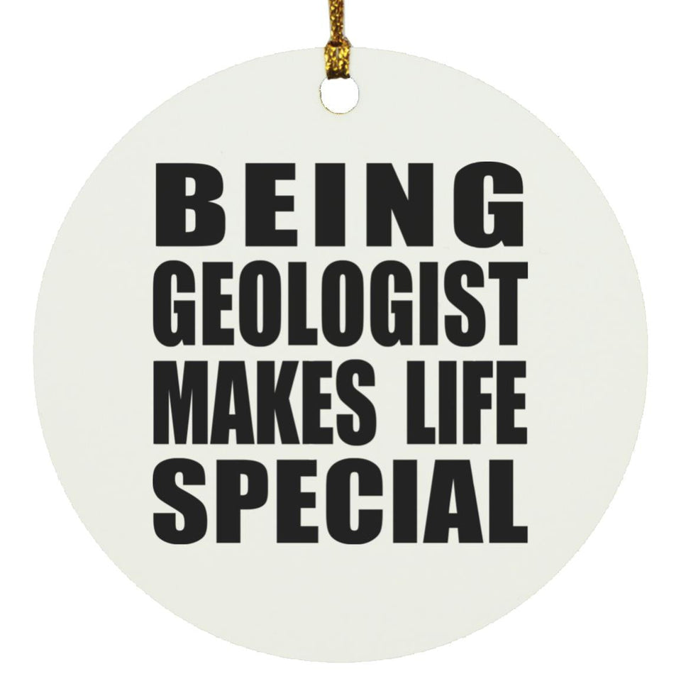 Being Geologist Makes Life Special - Circle Ornament
