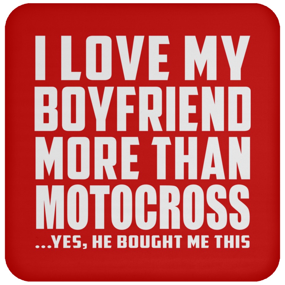 I Love My Boyfriend More Than Motocross - Drink Coaster