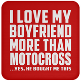 I Love My Boyfriend More Than Motocross - Drink Coaster