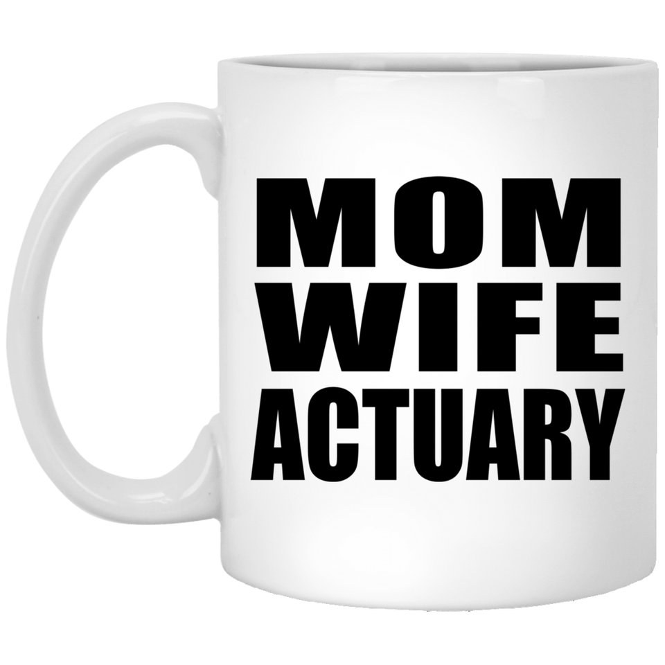 Mom Wife Actuary - 11oz Coffee Mug