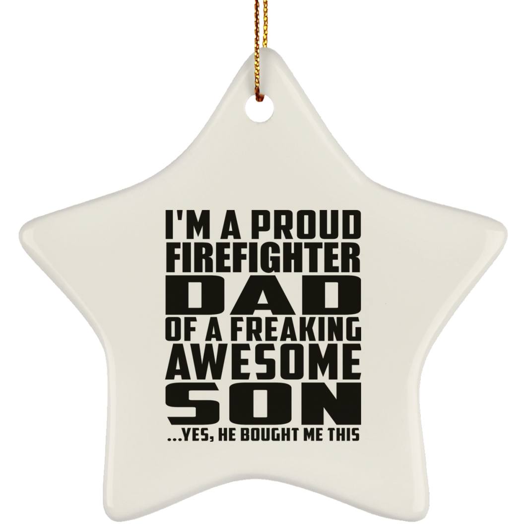 Proud Firefighter Dad Of Awesome Son - Star Ornament