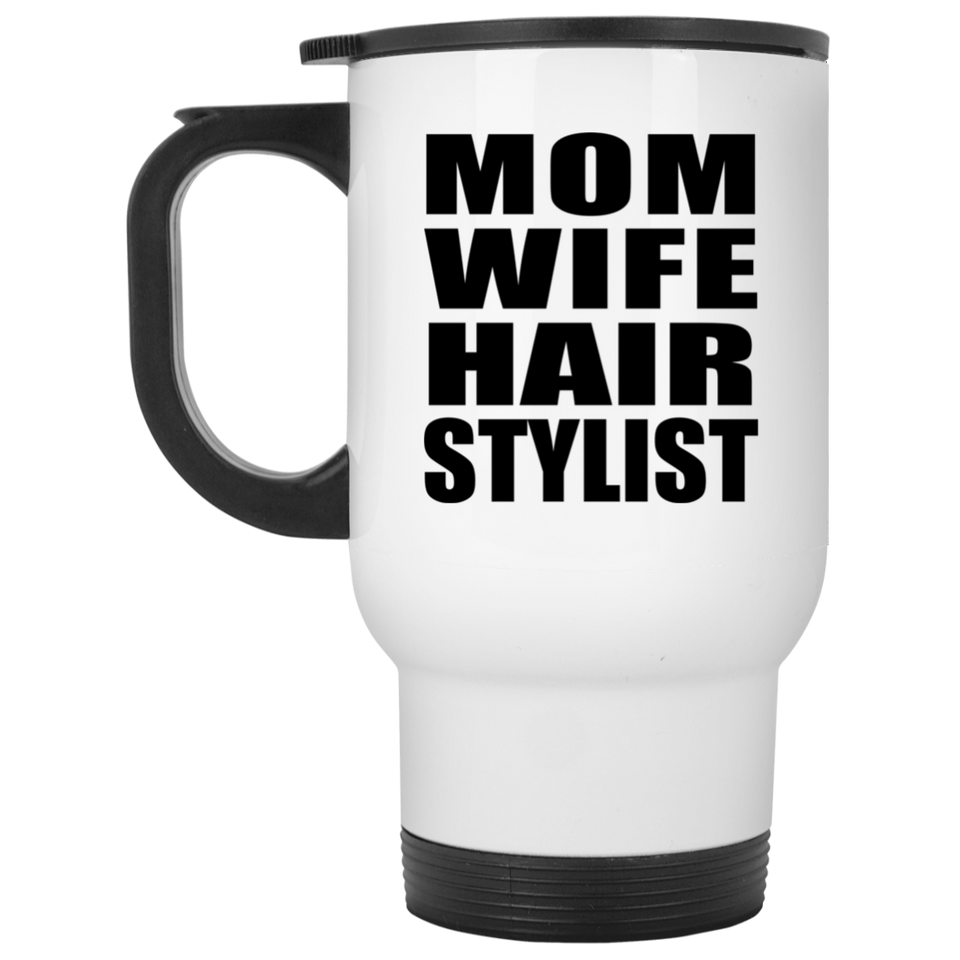 Mom Wife Hair Stylist - White Travel Mug
