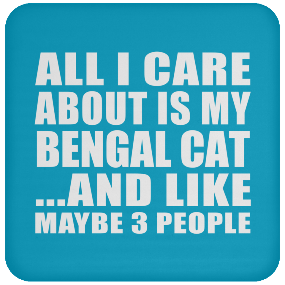 All I Care About Is My Bengal Cat - Drink Coaster