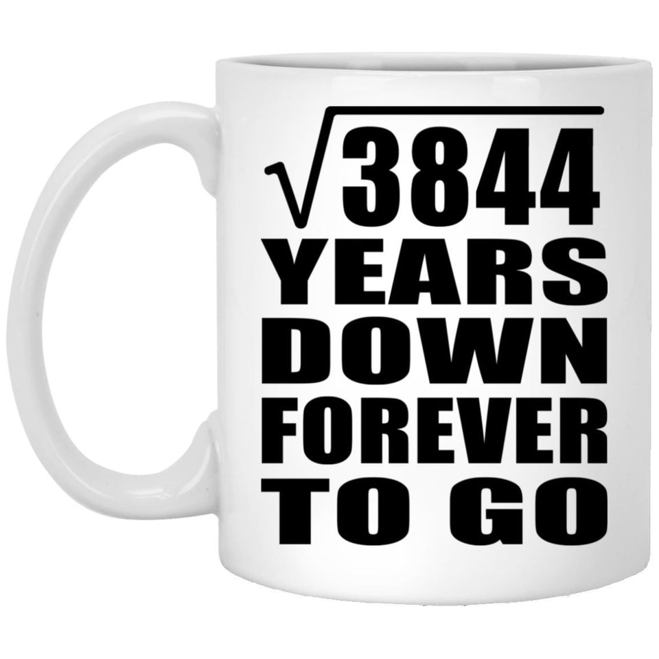 62nd Anniversary Square Root of 3844 Years Down Forever To Go - 11oz Coffee Mug