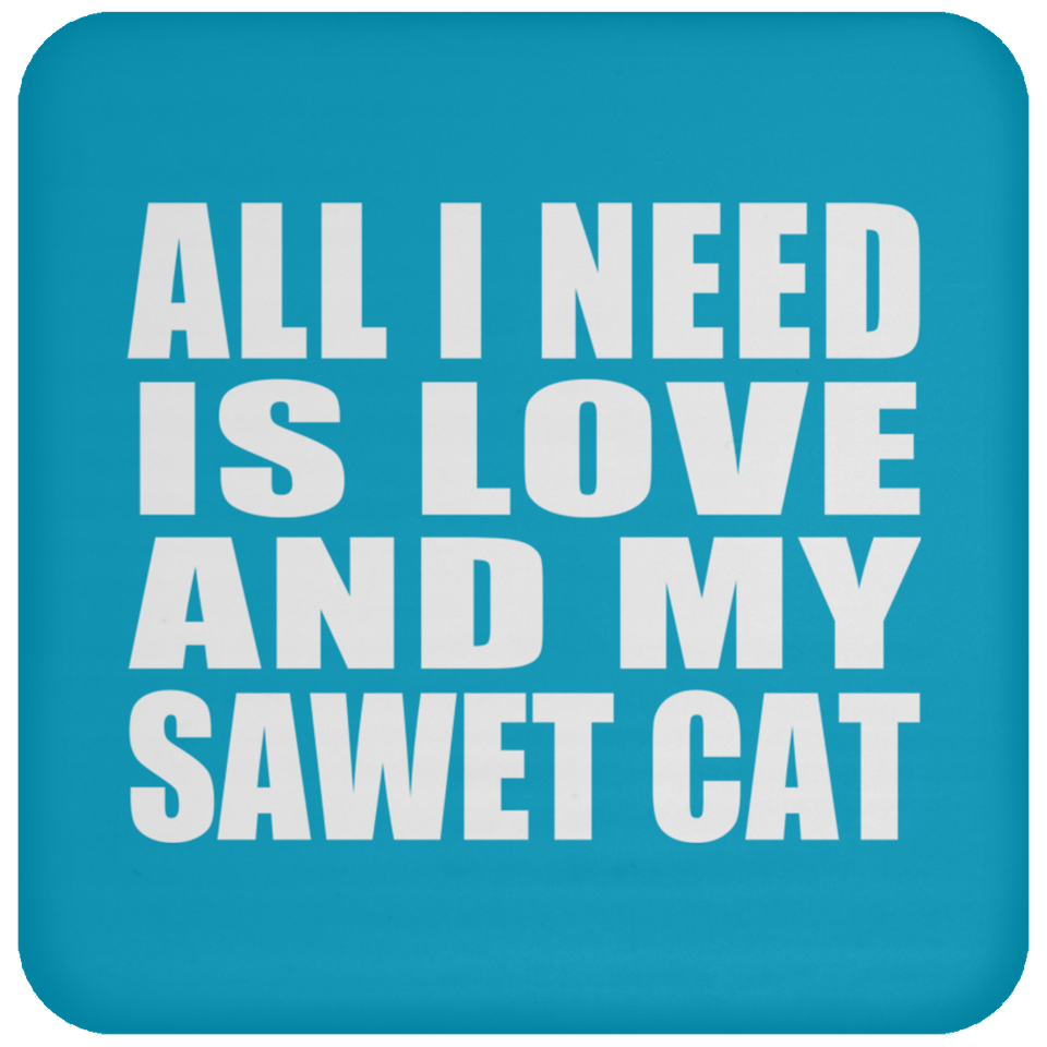 All I Need Is Love And My Sawet Cat - Drink Coaster