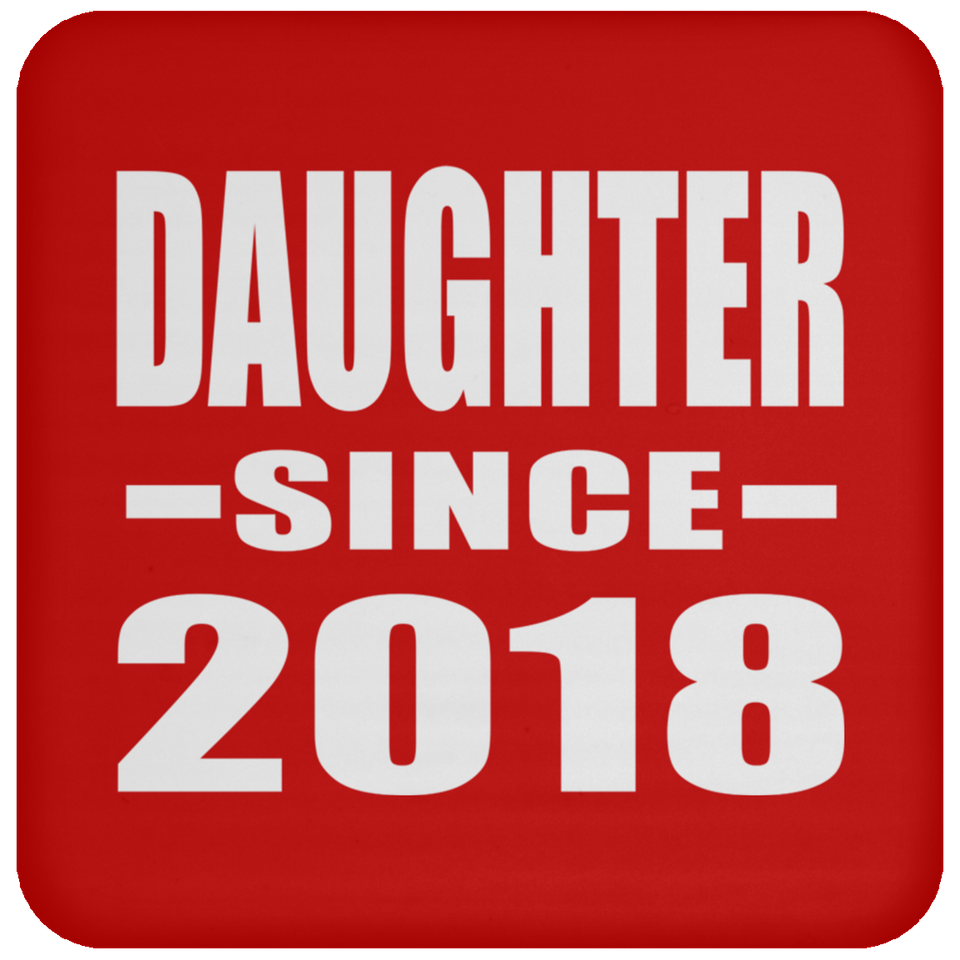 Daughter Since 2018 - Drink Coaster