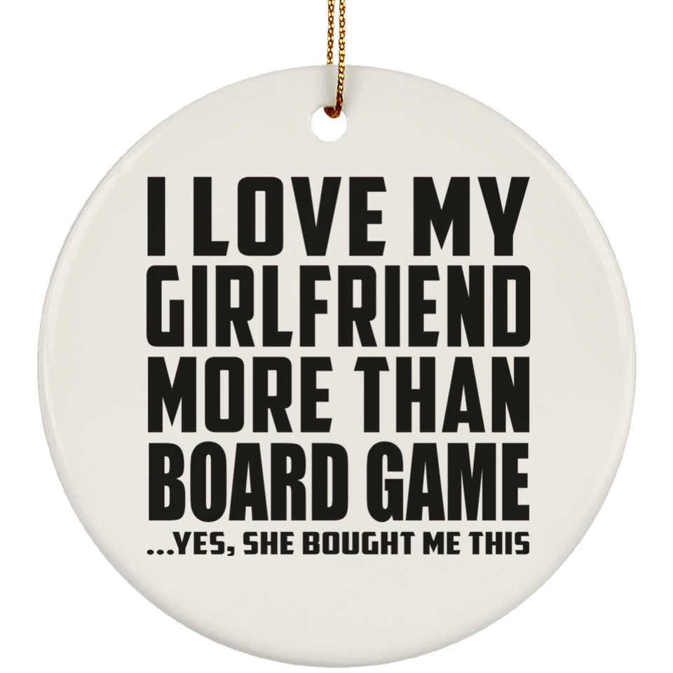 I Love My Girlfriend More Than Board Game - Circle Ornament
