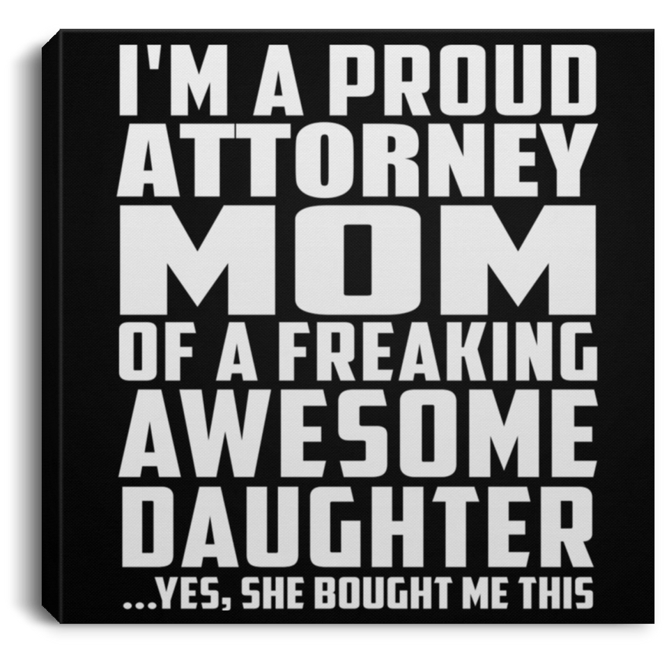 Proud Attorney Mom Of Awesome Daughter - Canvas Square