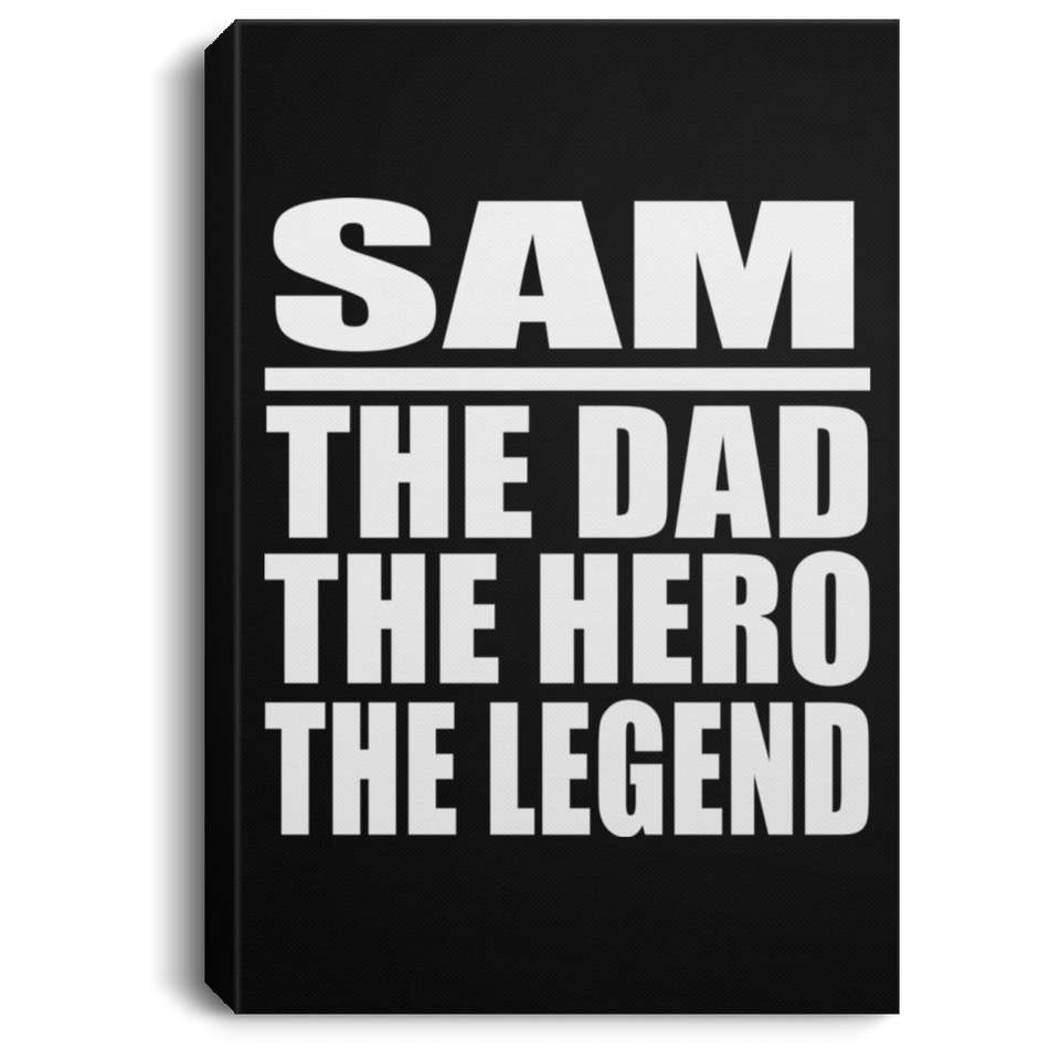 Sam The Dad The Hero The Legend - Canvas Portrait
