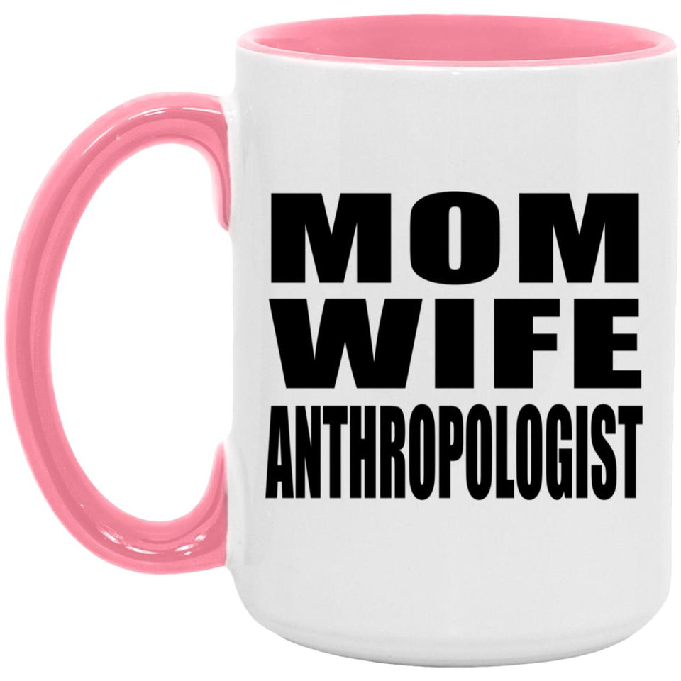 Mom Wife Anthropologist - 15oz Accent Mug Pink
