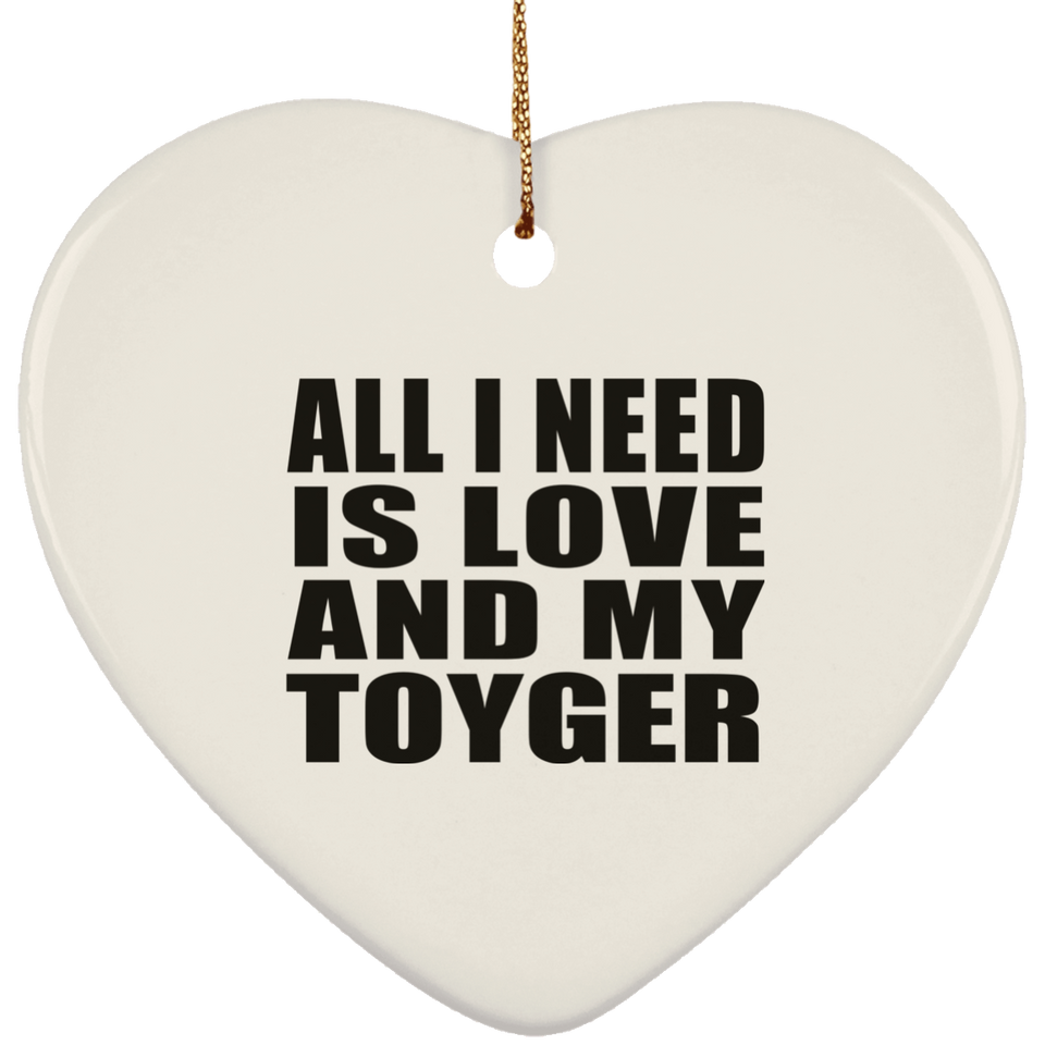 All I Need Is Love And My Toyger - Heart Ornament
