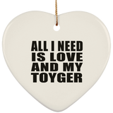 All I Need Is Love And My Toyger - Heart Ornament