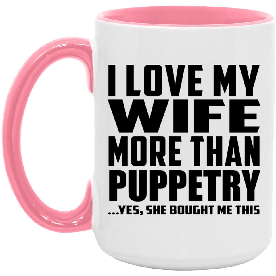 I Love My Wife More Than Puppetry - 15oz Accent Mug Pink