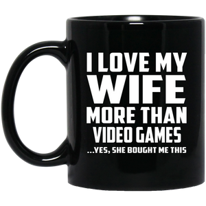 I Love My Wife More Than Video Games - 11 Oz Coffee Mug Black