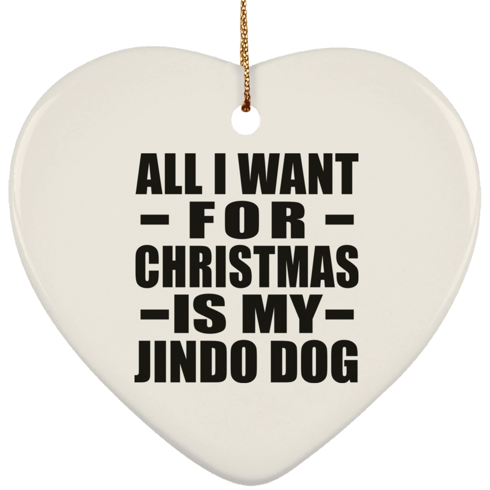 All I Want For Christmas Is My Jindo Dog - Heart Ornament