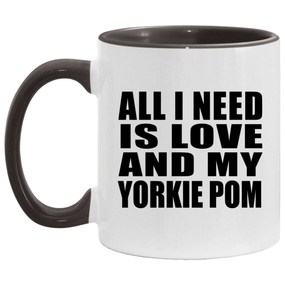 All I Need Is Love And My Yorkie Pom - 11oz Accent Mug Black