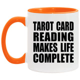 Tarot Card Reading Makes Life Complete - 11oz Accent Mug Orange