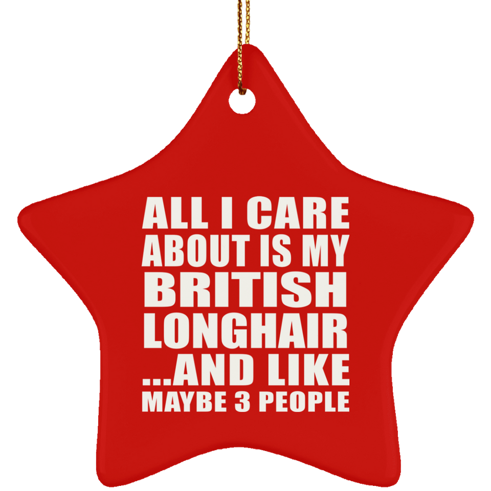 All I Care About Is My British Longhair - Star Ornament