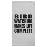 Bird Watching Makes Life Complete - Hand Towel