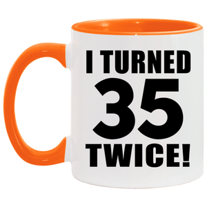 70th Birthday I Turned 35 Twice - 11oz Accent Mug Orange