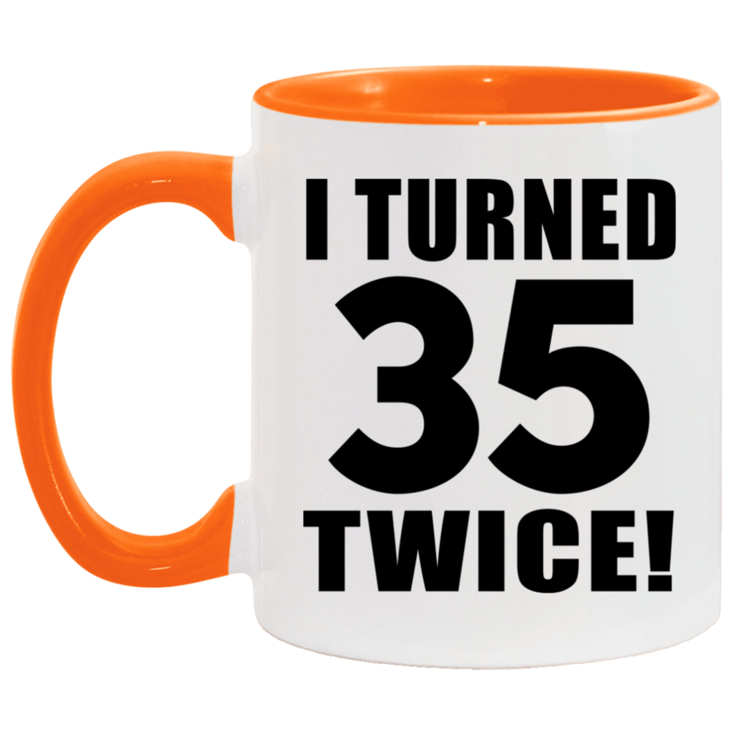 70th Birthday I Turned 35 Twice - 11oz Accent Mug Orange