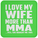 I Love My Wife More Than MMA - Drink Coaster