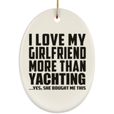 I Love My Girlfriend More Than Yachting - Oval Ornament