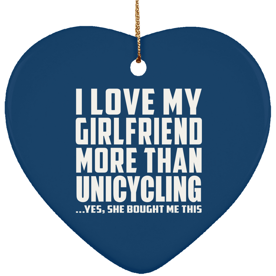 I Love My Girlfriend More Than Unicycling - Heart Ornament