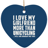 I Love My Girlfriend More Than Unicycling - Heart Ornament
