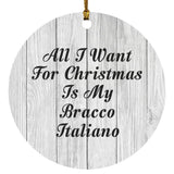 All I Want For Christmas Is My Bracco Italiano - Circle Ornament F