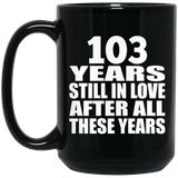 103rd Anniversary 103 Years Still In Love After These Years - 15oz Coffee Mug Black