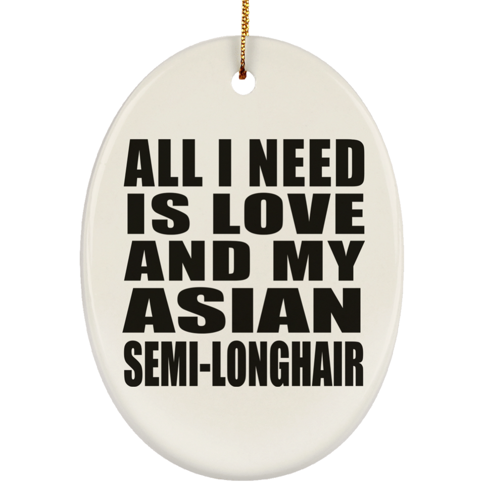All I Need Is Love And My Asian Semi-Longhair - Oval Ornament