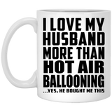 I Love My Husband More Than Hot Air Ballooning - 11 Oz Coffee Mug