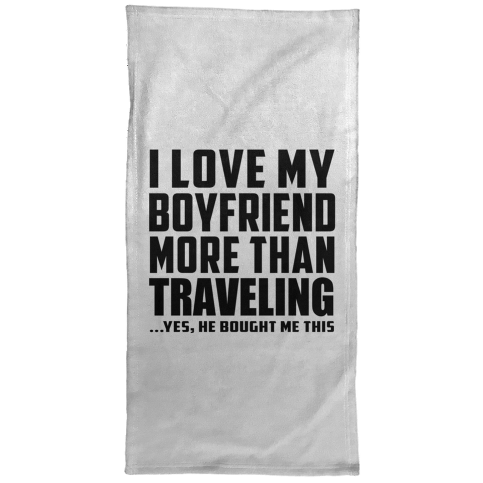 I Love My Boyfriend More Than Traveling - Hand Towel