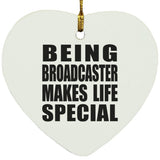 Being Broadcaster Makes Life Special - Heart Ornament